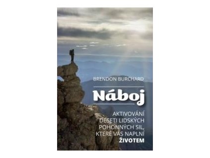 Náboj . Aktivování deseti lidských pohonných sil, které vás naplní životem - Brendon Burchard