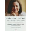 LEAN IN - OPŘETE SE DO TOHO - ŽENY PRÁCE A VŮLE USPĚT - Sheryl Sandberg