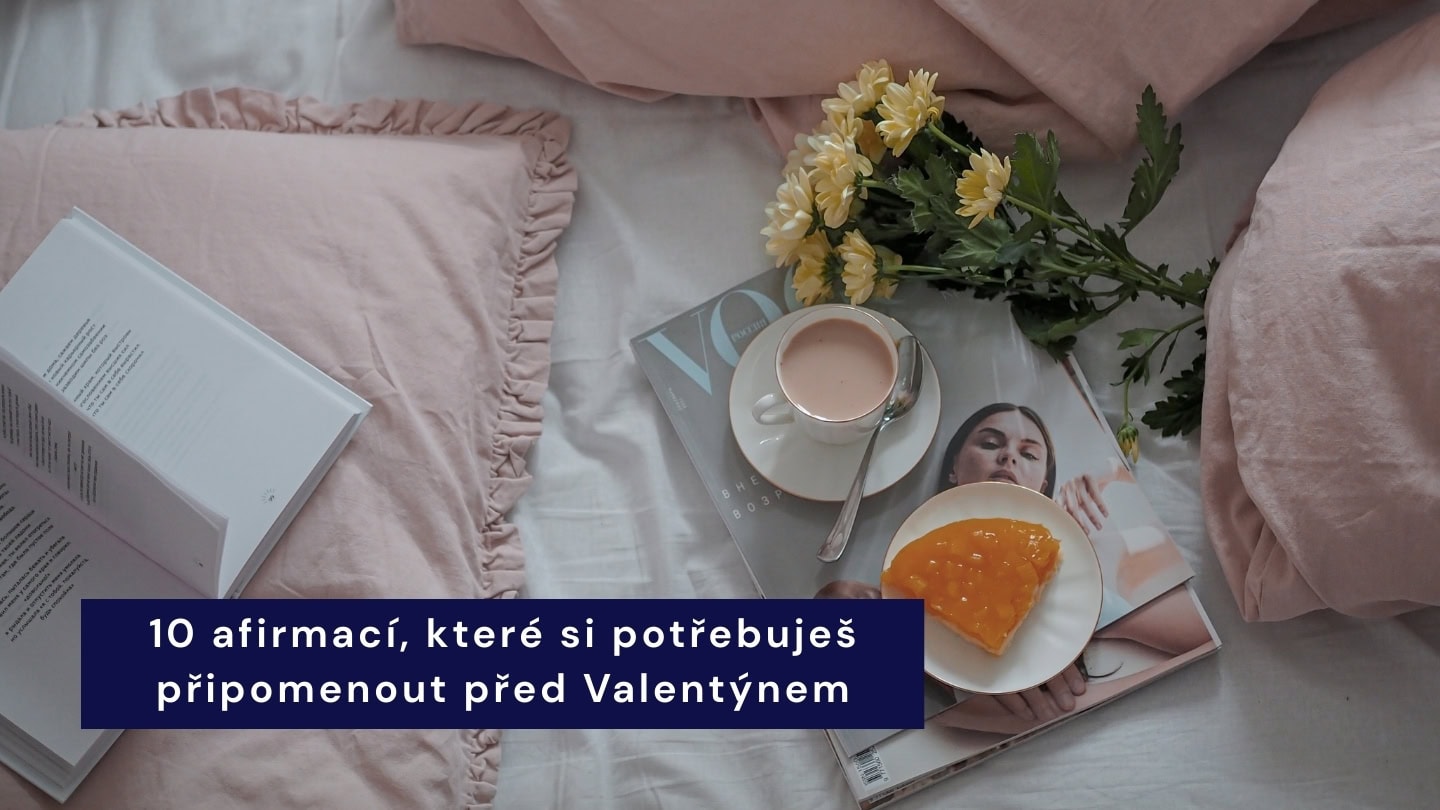 10 afirmací, které si potřebuješ připomenout (nejen) před Valentýnem