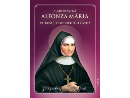 Blahoslavená Alfonza Mária – Veľkosť jednoduchého života