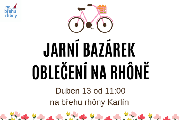 Jarní bazárek  Na břehu Rhôny v Karlíně