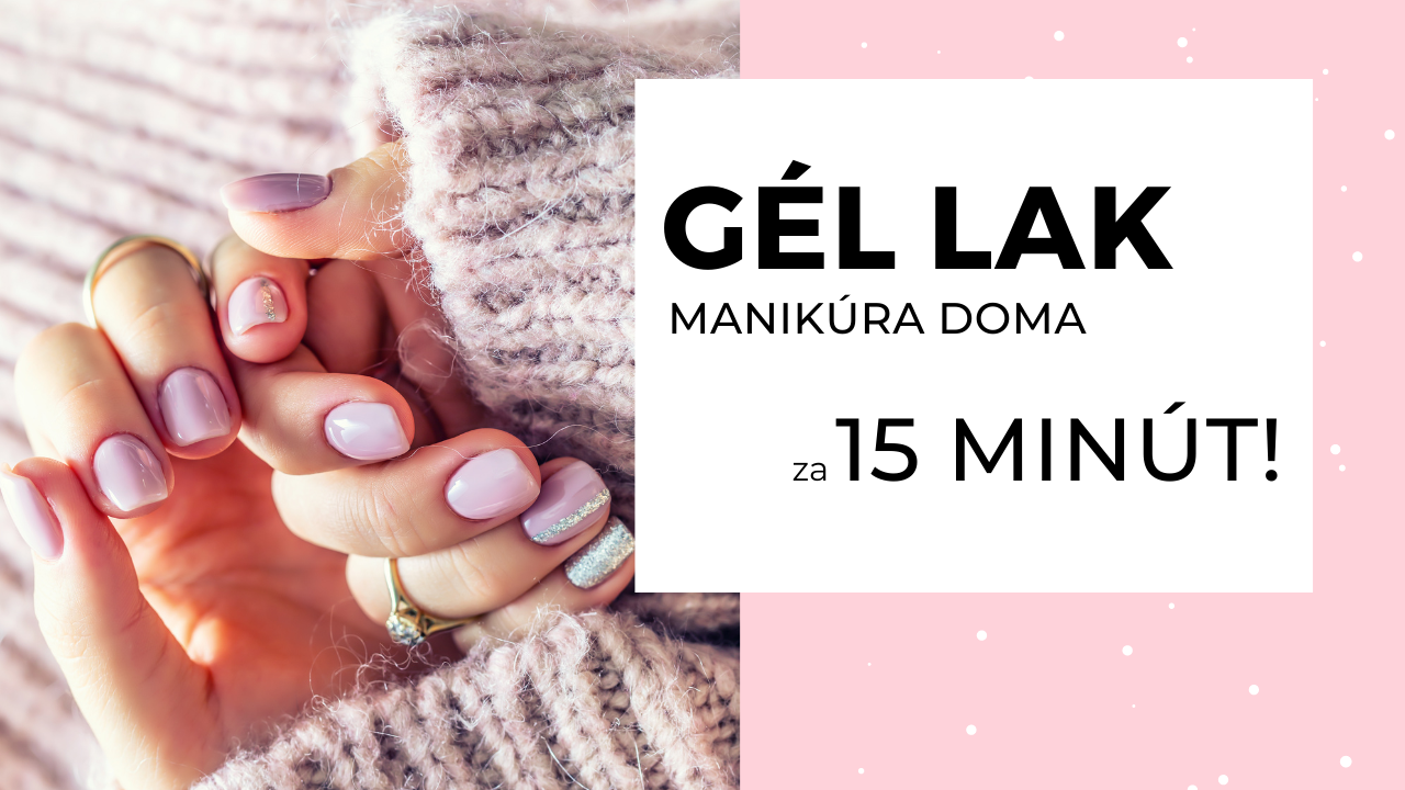 Gél lak manikúra doma za 15 minút! Ako na to