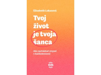 Tvoj život je tvoja šanca (Elisabeth Lukasová)