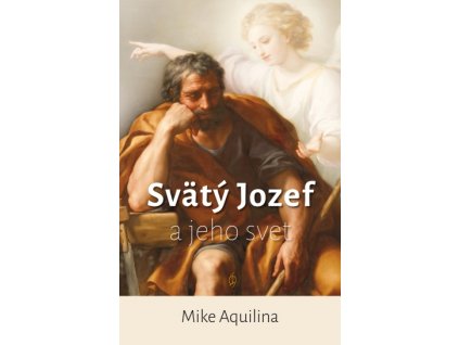 Svätý Jozef a jeho svet (Mike Aquilina)