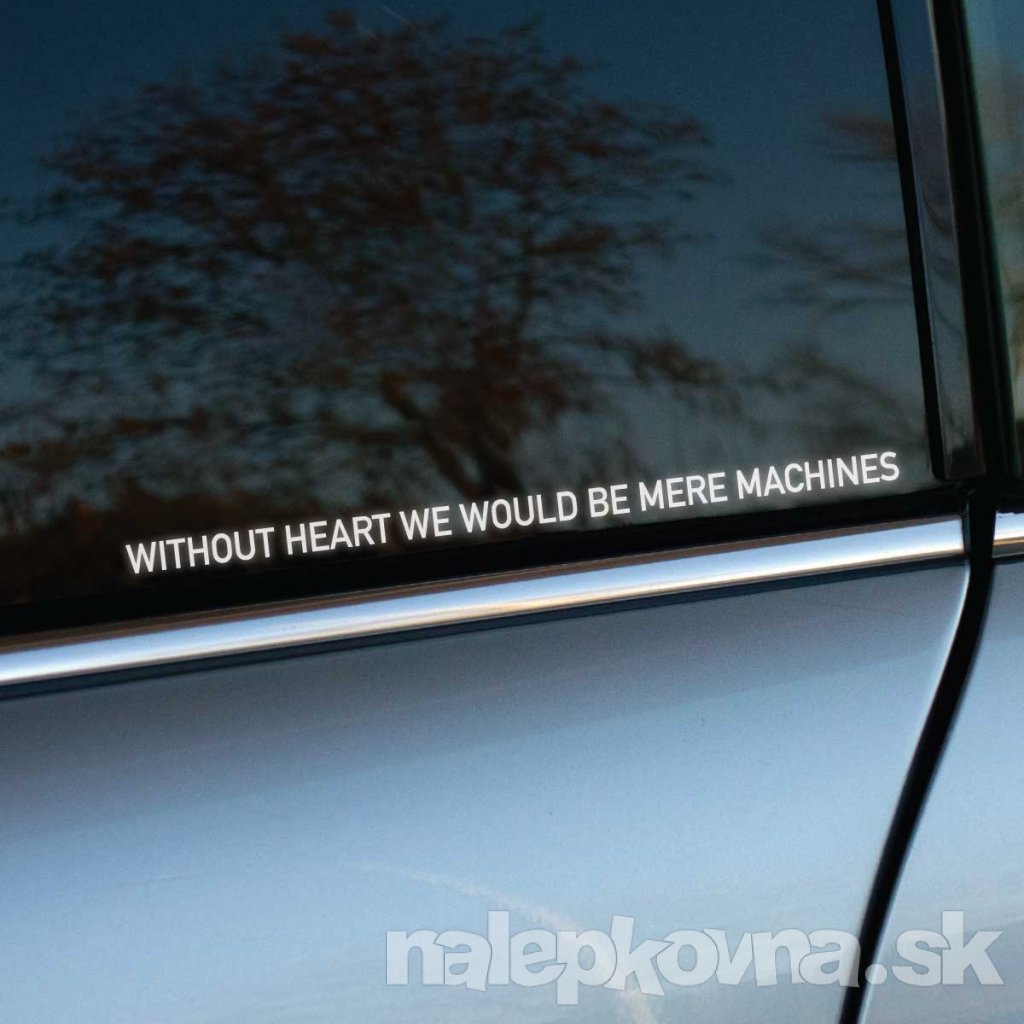 Plotrovaná nálepka s anglickým citátom „Without heart we would be mere machines“, minimalistický textový dizajn.