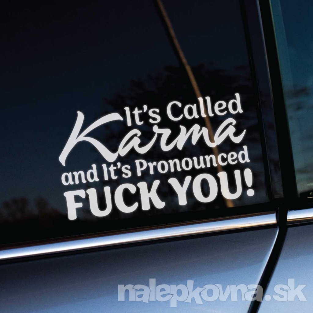 Na fotografii je nálepka na aute s textom: **"It's called Karma and it's pronounced F*** YOU!"** Táto nálepka vyjadruje drzý a sebavedomý postoj, kombinujúci iróniu a ostrý humor. Je to jasné posolstvo pre tých, ktorí veria v karmu a zároveň radi vyjadrujú svoje pocity priamo a bez servítky. Tento dizajn osloví ľudí, ktorí sa neboja byť otvorení a chcú pridať svojmu autu výrazný a provokatívny prvok.  Ideálna nálepka pre tých, ktorí chcú vyčnievať z davu a vyjadriť svoj postoj k životu so štipkou humoru a rebélie.