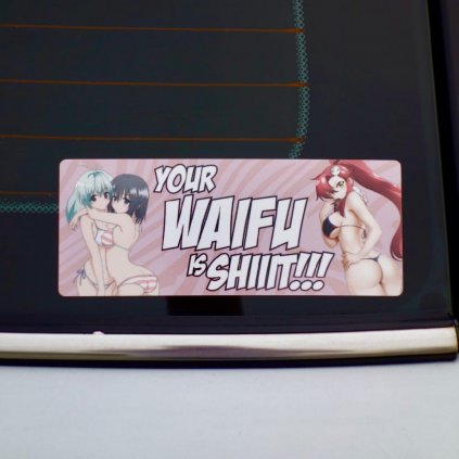 Your Waifu Is shiiit!!!