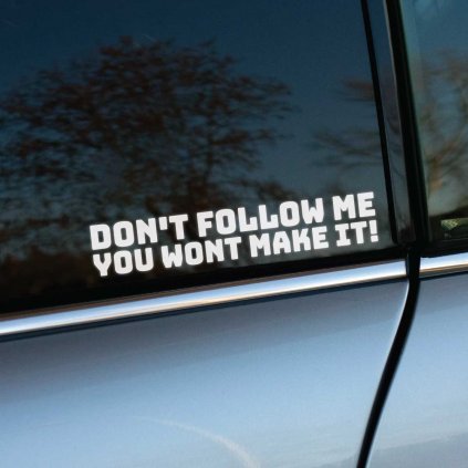 Plotrovaná nálepka s textom „Don’t follow me, you won’t make it!“. Ideálna na auto pre milovníkov off-road a dobrodružstiev.
