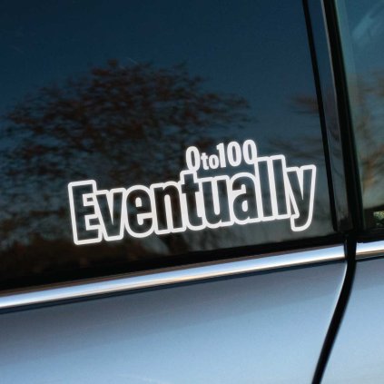 Plotrovaná nálepka s humorným nápisom v bezpätkovom písme, ktorú tvorí text v dvoch riadkoch v znení: 0 to 100 Eventually.