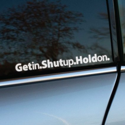 Plotrovaná nálepka Get in. Shut up. Hold on. v čisto typografickom štýle, ideálna pre fanúšikov rýchlej jazdy.