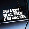 Drive A Volvo Because Walking Is Too Mainstream