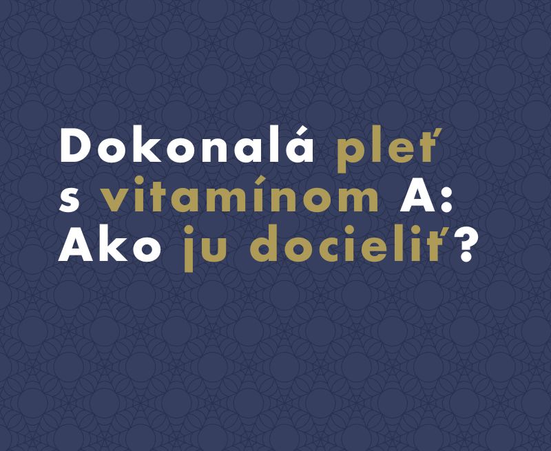Ako na dokonalú pleť s vitamínom A?