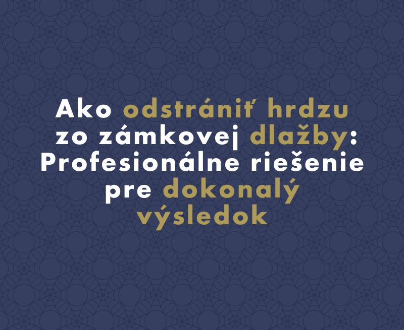Ako odstrániť hrdzu zo zámkovej dlažby: Profesionálne riešenie pre dokonalý výsledok