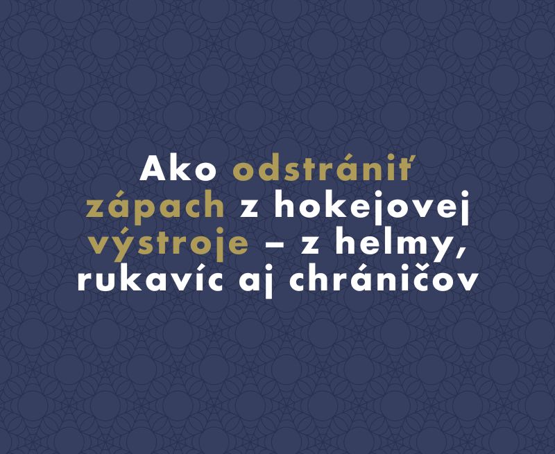 Ako odstrániť zápach z hokejovej výstroje – z helmy, rukavíc aj chráničov