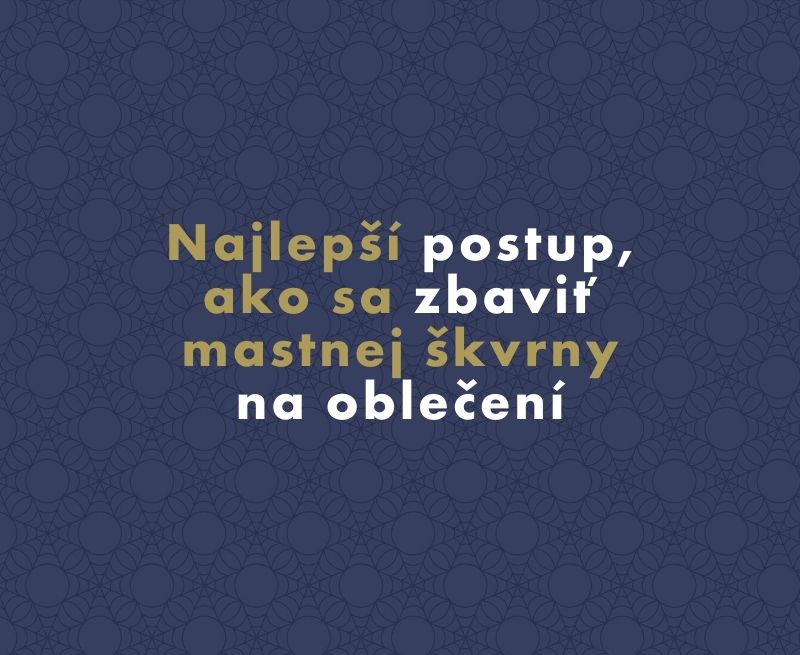 Najlepší postup, ako sa zbaviť mastnej škvrny na oblečení