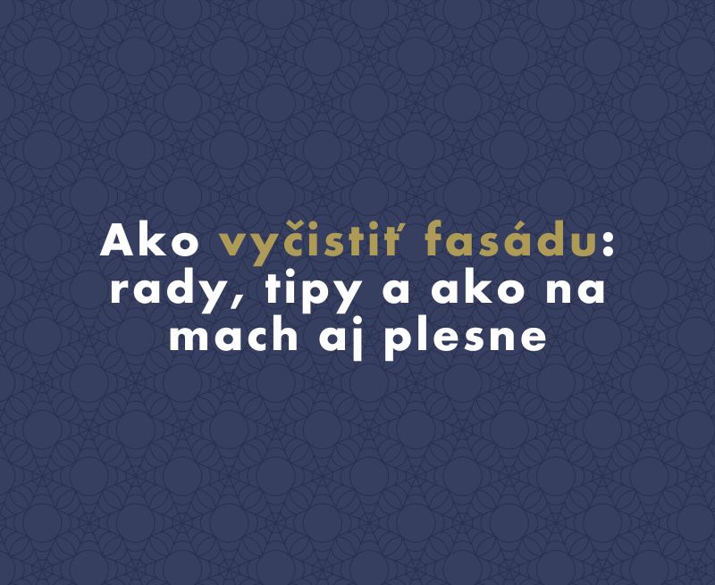 Ako vyčistiť fasádu: rady, tipy a ako na mach aj plesne
