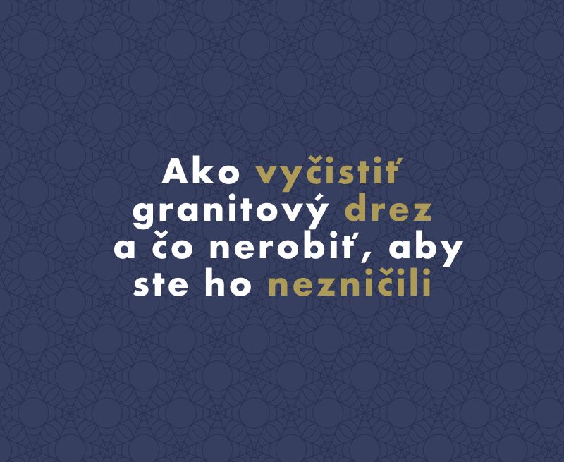 Ako vyčistiť granitový drez a čo nerobiť, aby ste ho nezničili