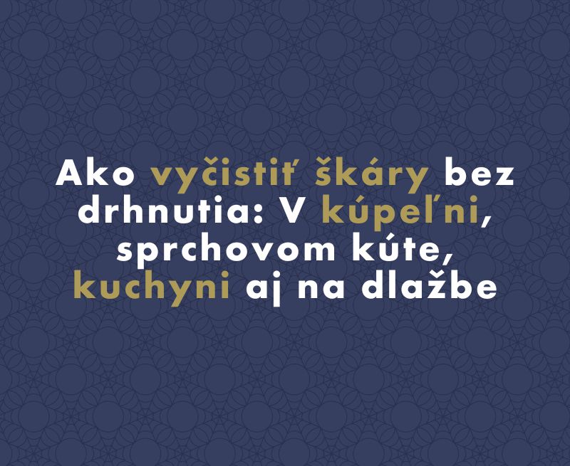 Ako vyčistiť škáry bez drhnutia: V kúpeľni, sprchovom kúte, kuchyni aj na dlažbe