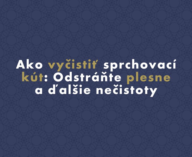 Ako vyčistiť sprchovací kút: Odstráňte plesne a ďalšie nečistoty