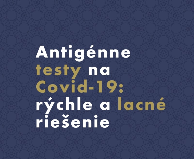 Antigénne testy na Covid-19: rýchle a lacné riešenie