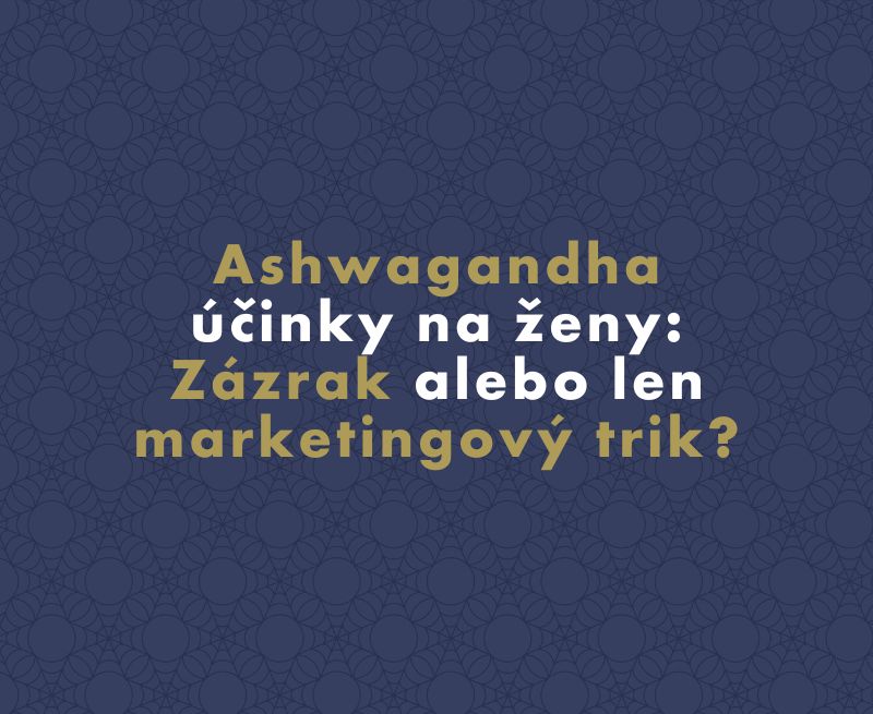 Ashwagandha – účinky na ženy: Zázrak alebo len marketingový trik?