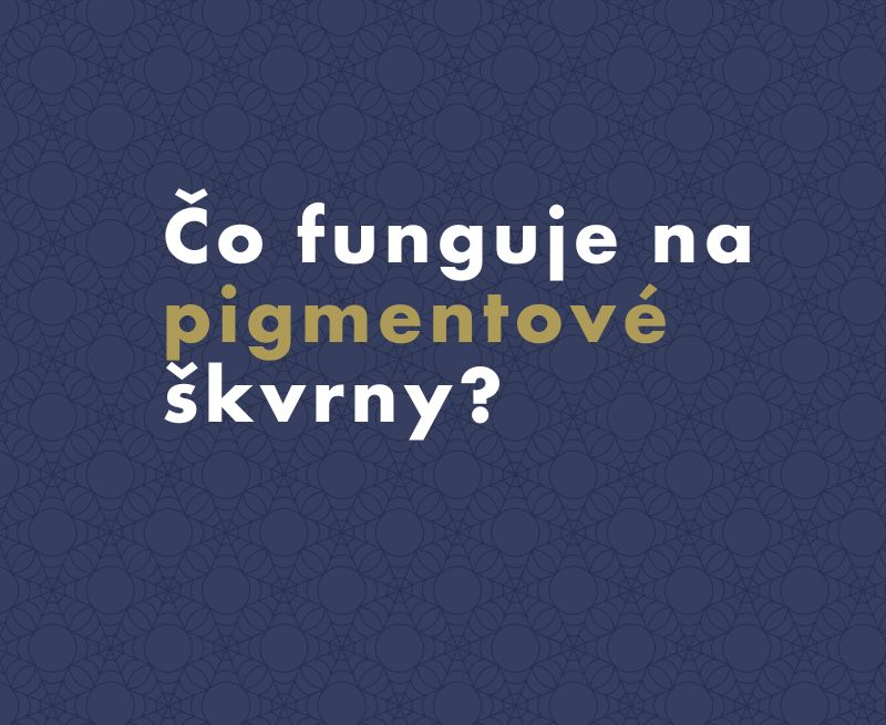 Čo funguje na pigmentové škvrny?