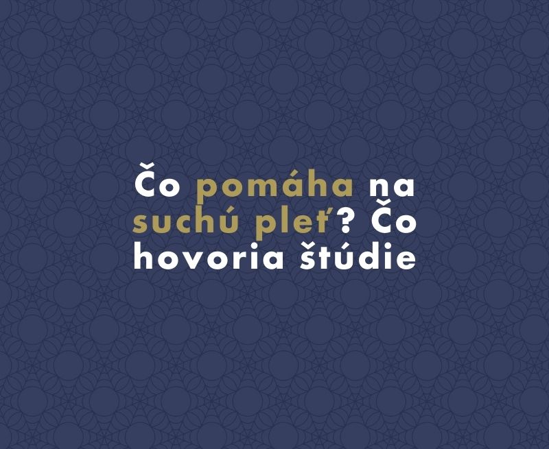 Čo pomáha na suchú pleť? Čo hovoria štúdie
