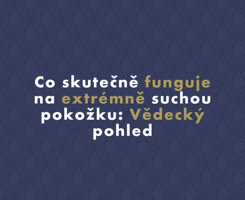 Co skutečně funguje na extrémně suchou pokožku: Vědecký pohled