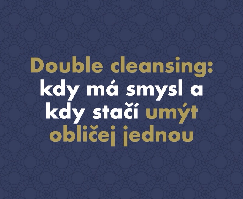 Double cleansing (dvoufázové odličování): kdy má smysl a kdy stačí umýt obličej jednou