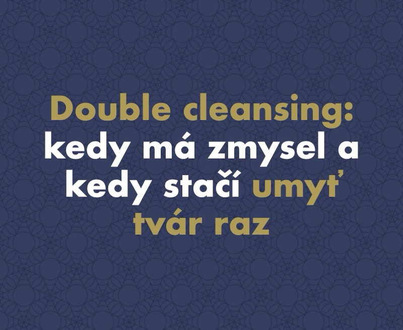 Double cleansing (dvojfázové odličovanie): kedy má zmysel a kedy stačí umyť tvár raz