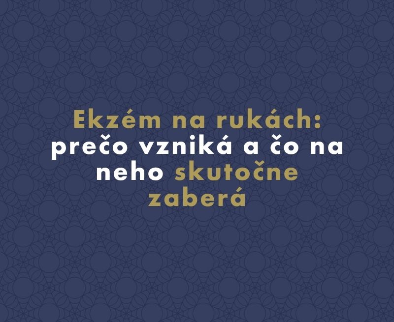 Ekzém na rukách: prečo vzniká a čo na neho skutočne zaberá