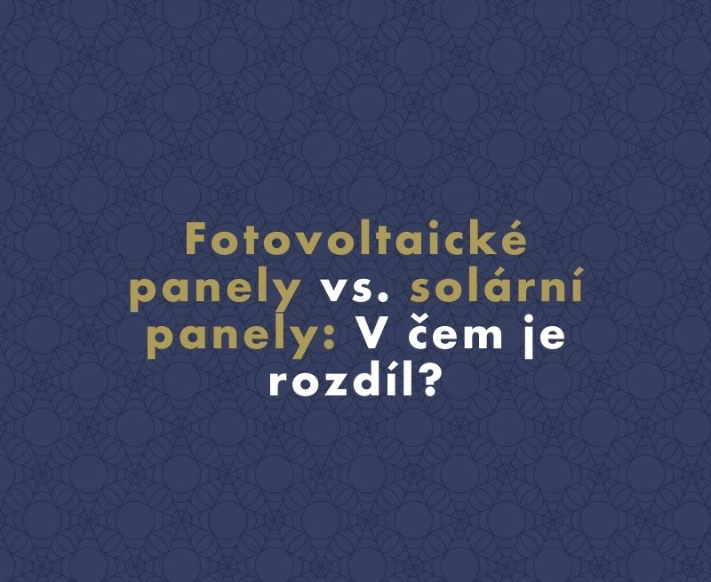 Fotovoltaické panely vs. solární panely: V čem je rozdíl?