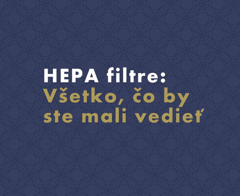 HEPA filtre: Ako fungujú a kde sa používajú