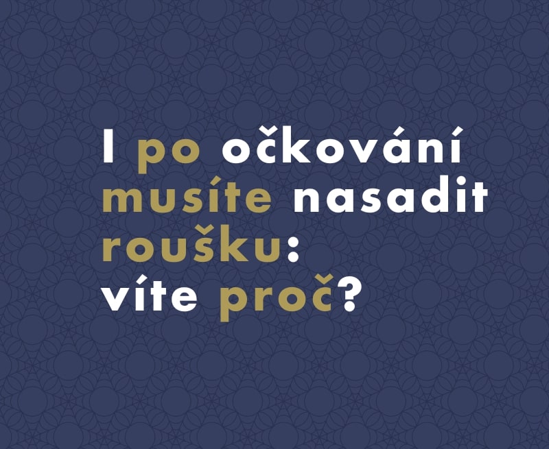 I po očkování musíte nasadit roušku - víte proč?