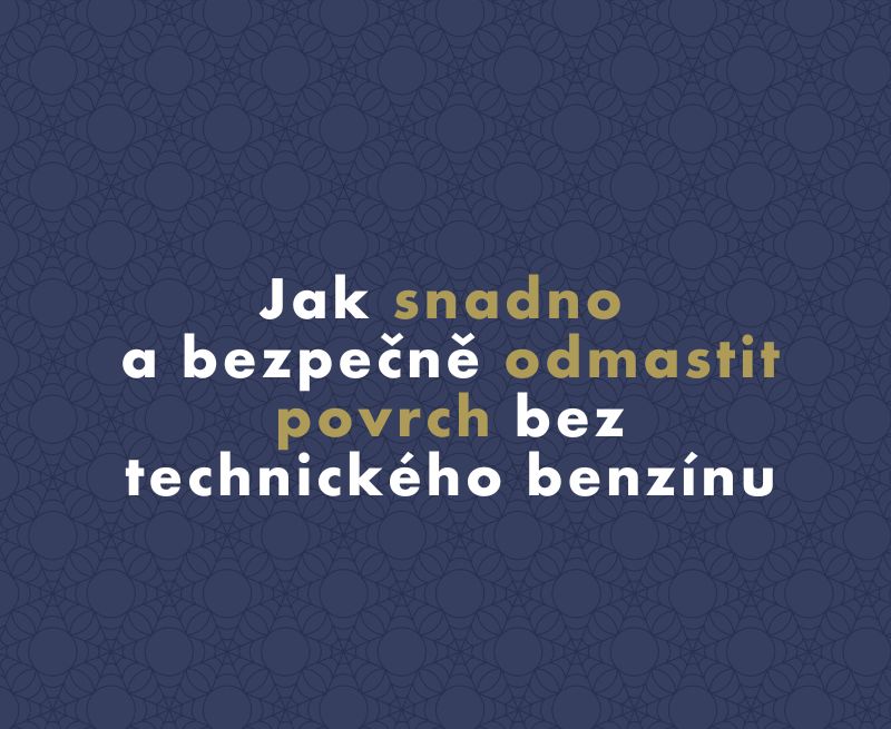 Jak snadno a bezpečně odmastit povrch bez technického benzínu