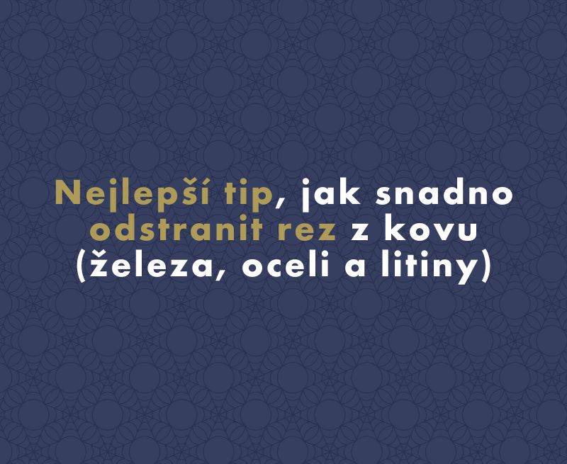 Nejlepší tip, jak snadno odstranit rez z kovu (železa, oceli a litiny)