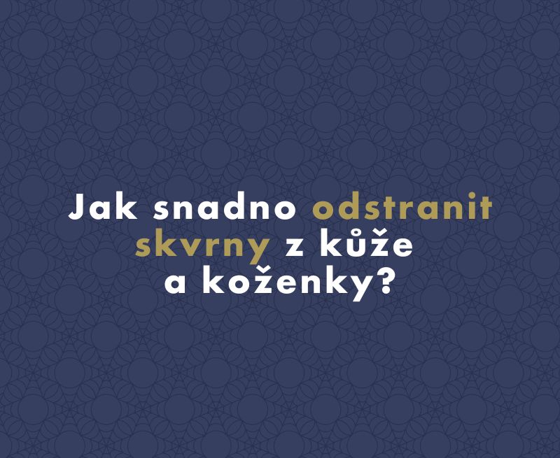 Jak snadno odstranit skvrny z kůže a koženky?