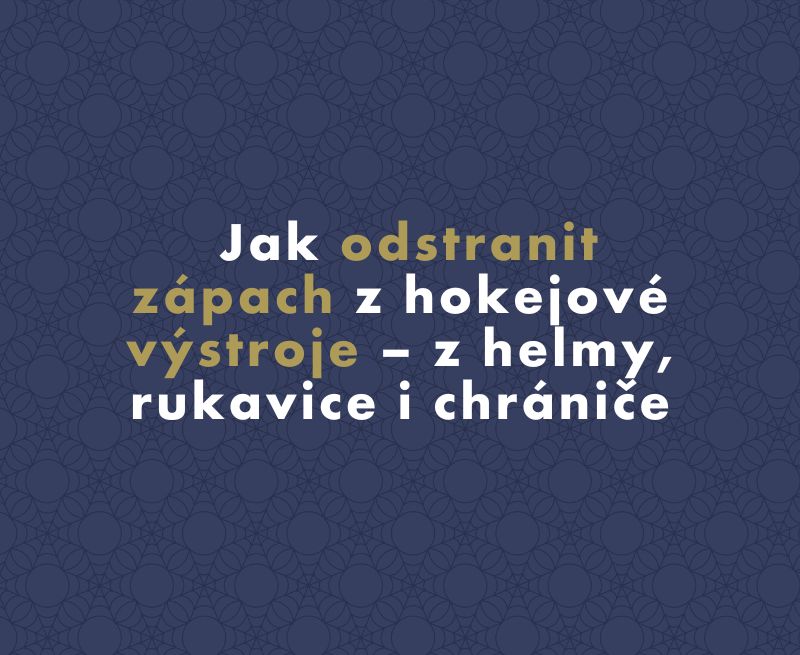 Jak odstranit zápach z hokejové výstroje – z helmy, rukavice i chrániče