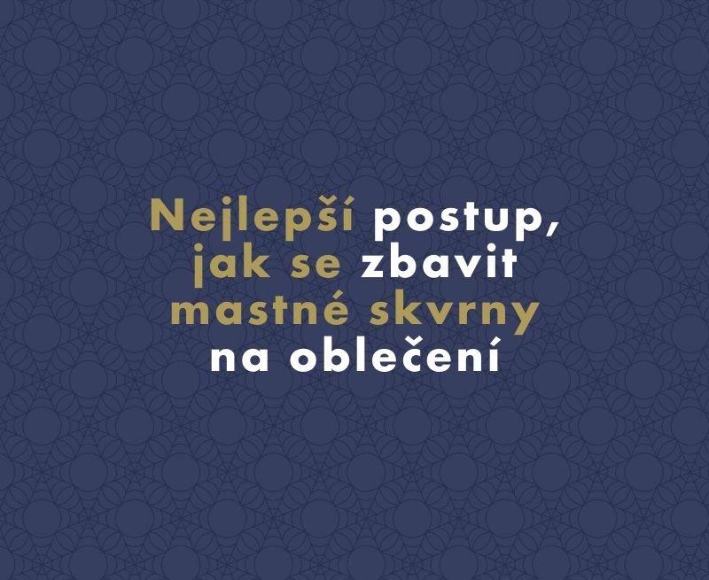 Nejlepší postup, jak se zbavit mastné skvrny na oblečení