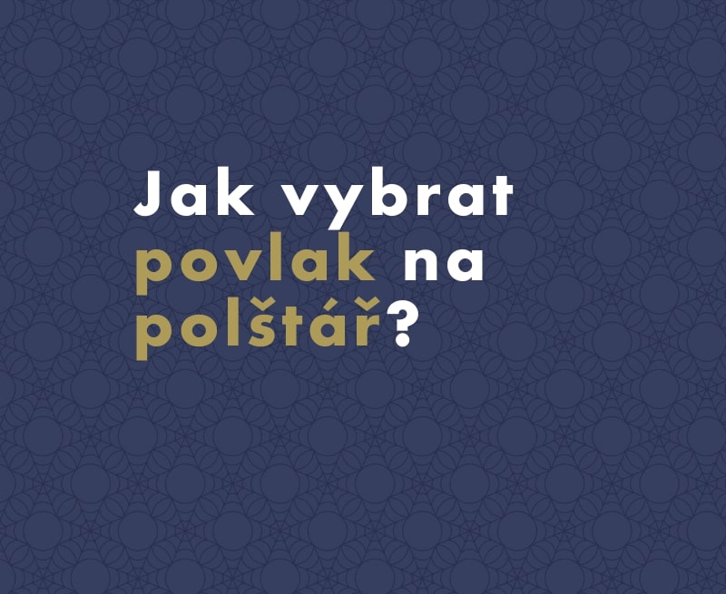 Jak vybrat protiroztočový povlak na polštář