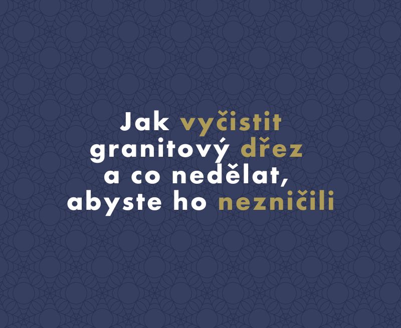 Jak vyčistit granitový dřez a co nedělat, abyste ho nezničili