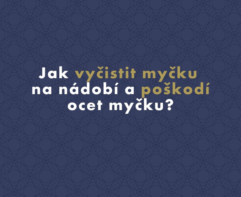 Jak vyčistit myčku na nádobí a poškodí ocet myčku?