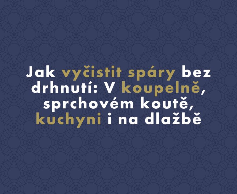 Jak vyčistit spáry bez drhnutí: V koupelně, sprchovém koutě, kuchyni i na dlažbě