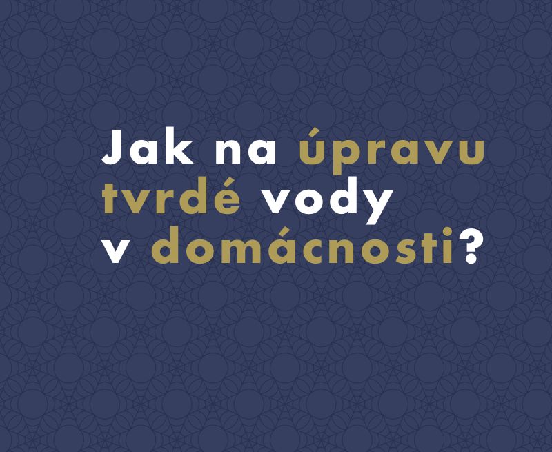 Jak na úpravu tvrdé vody v domácnosti?