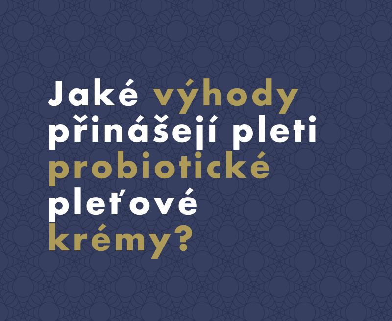 Jaké výhody přinášejí pleti probiotické pleťové krémy?