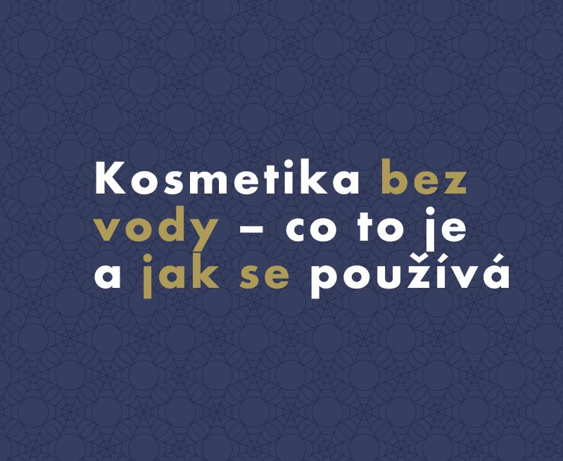 Kosmetika bez vody – co to je a jak se používá