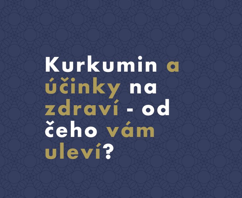 Kurkumin a účinky na zdraví – od čeho vám uleví?