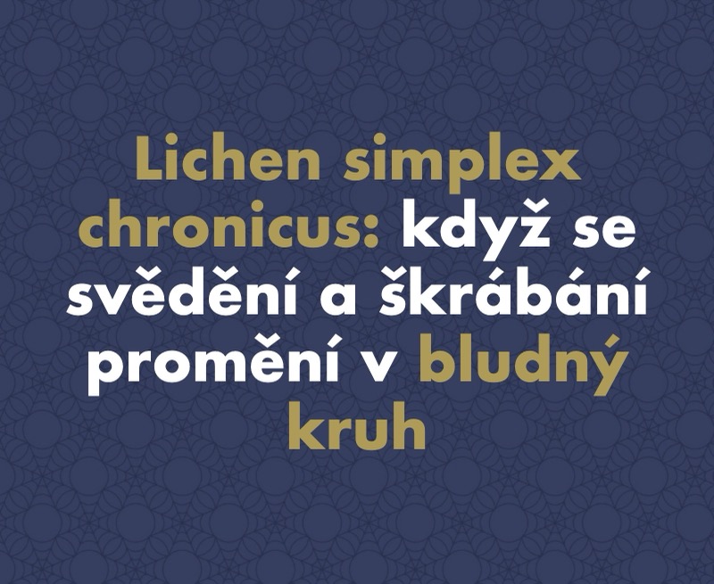Lichen simplex chronicus (neurodermatitida): Když se svědění a škrábání promění v bludný kruh