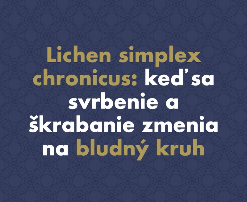Lichen simplex chronicus (neurodermatitída): Keď sa svrbenie a škrabanie zmenia na bludný kruh