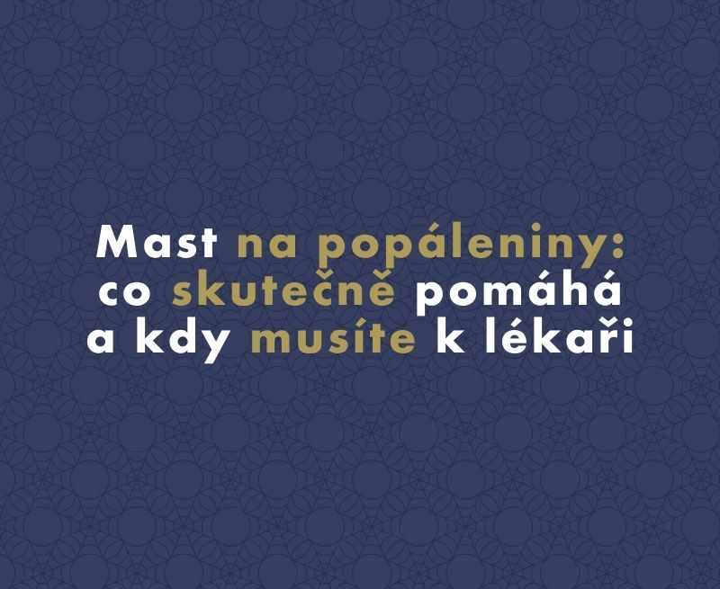 Mast na popáleniny: co skutečně pomáhá a kdy musíte k lékaři